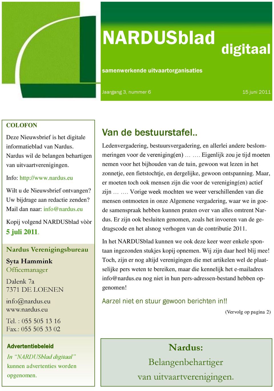 eu Kopij volgend NARDUSblad vòòr 5 juli 2011. Nardus Verenigingsbureau Syta Hammink Officemanager Dalenk 7a 7371 DE LOENEN info@nardus.eu www.nardus.eu Tel. : 055 505 13 16 Fax.