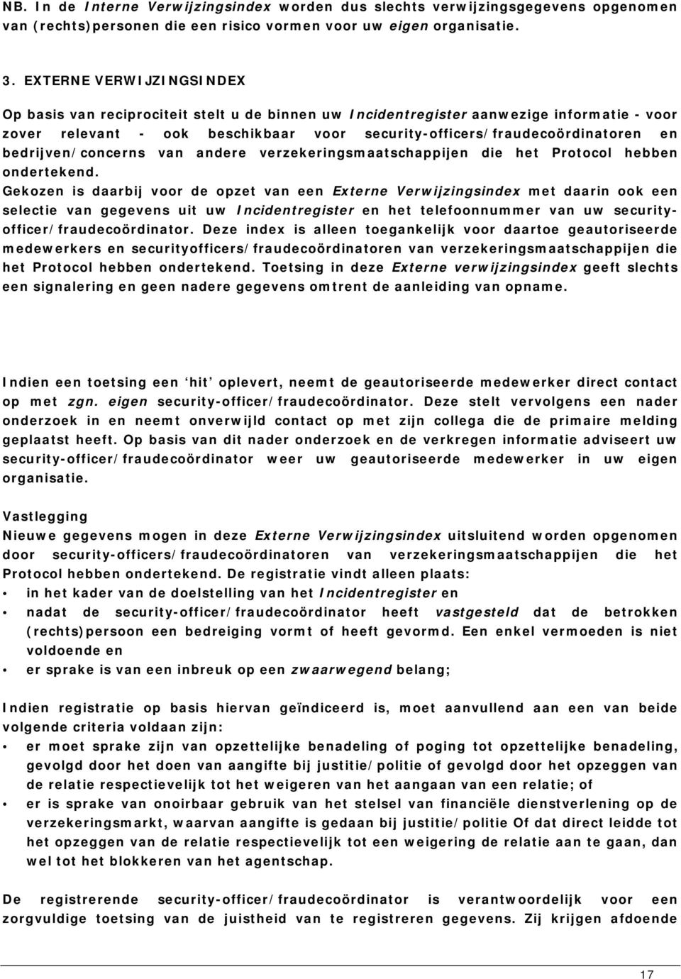 bedrijven/concerns van andere verzekeringsmaatschappijen die het Protocol hebben ondertekend.