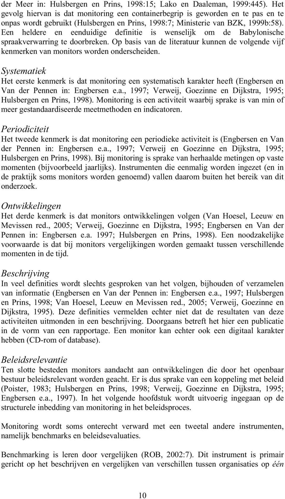 Een heldere en eenduidige definitie is wenselijk om de Babylonische spraakverwarring te doorbreken. Op basis van de literatuur kunnen de volgende vijf kenmerken van monitors worden onderscheiden.