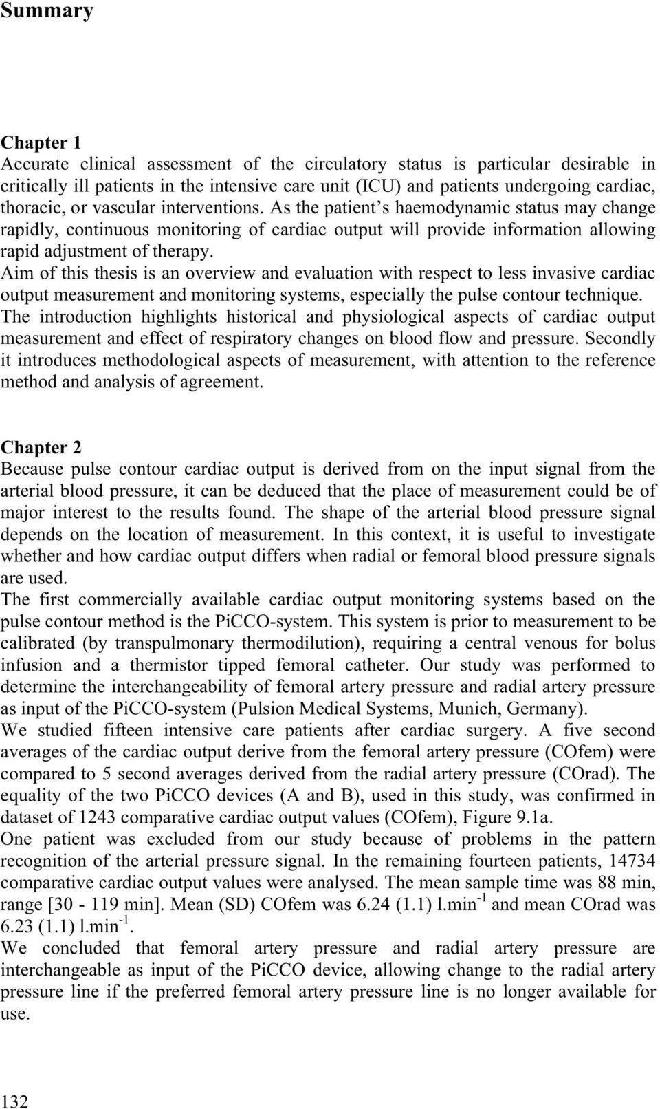 Aim of this thesis is an overview and evaluation with respect to less invasive cardiac output measurement and monitoring systems, especially the pulse contour technique.