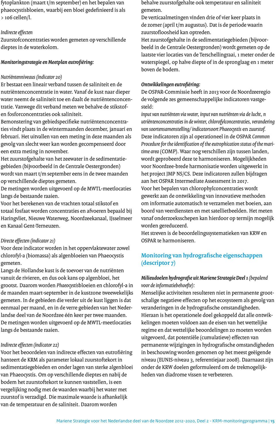 Monitoringstrategie en Meetplan eutrofiëring: Nutriëntenniveaus (indicator 20) Er bestaat een lineair verband tussen de saliniteit en de nutriëntenconcentratie in water.