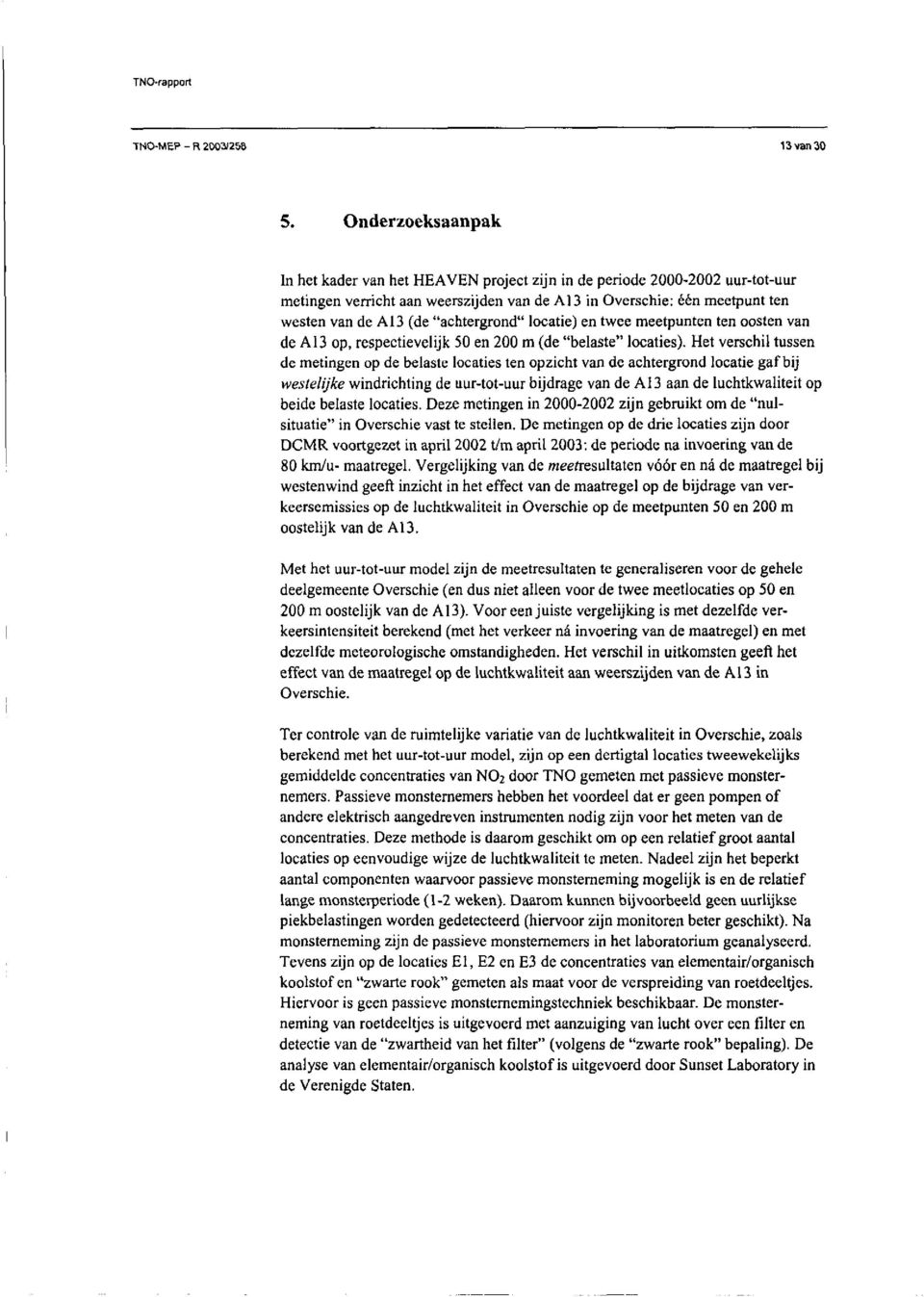 achtergrond locatie) en twee meetpunten ten oosten van de Al3 op, respectievelijk 50 en 200 m (de belaste locaties).