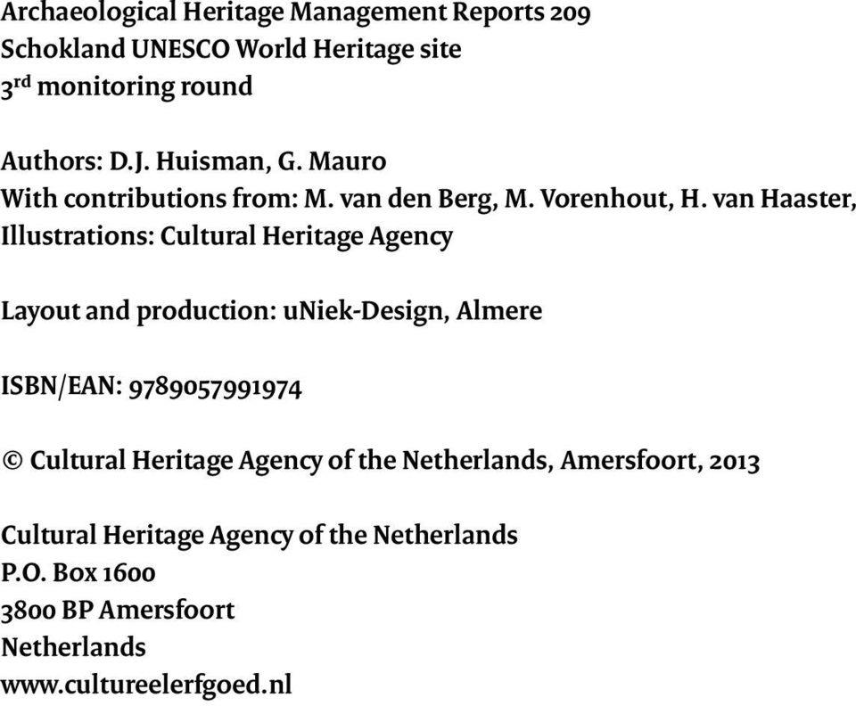 van Haaster, Illustrations: Cultural Heritage Agency Layout and production: uniek-design, Almere ISBN/EAN: 9789057991974