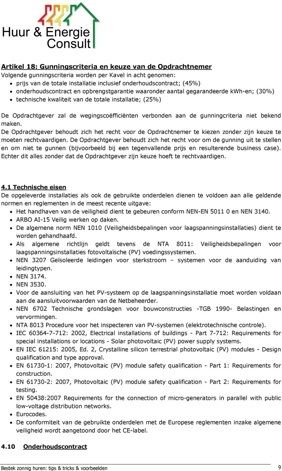 de gunningcriteria niet bekend maken. De Opdrachtgever behoudt zich het recht voor de Opdrachtnemer te kiezen zonder zijn keuze te moeten rechtvaardigen.