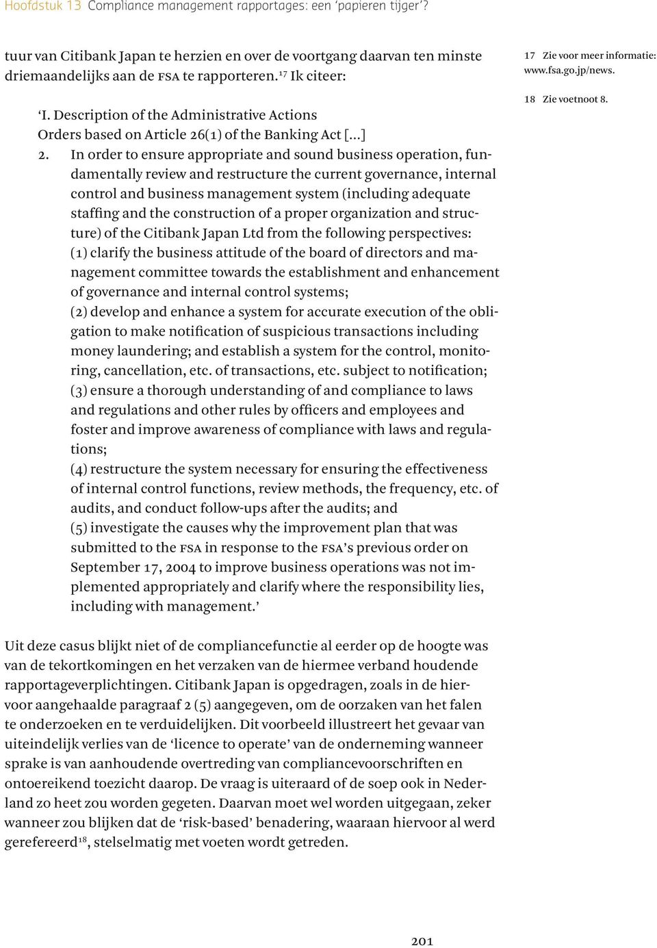 In order to ensure appropriate and sound business operation, fundamentally review and restructure the current governance, internal control and business management system (including adequate staffing