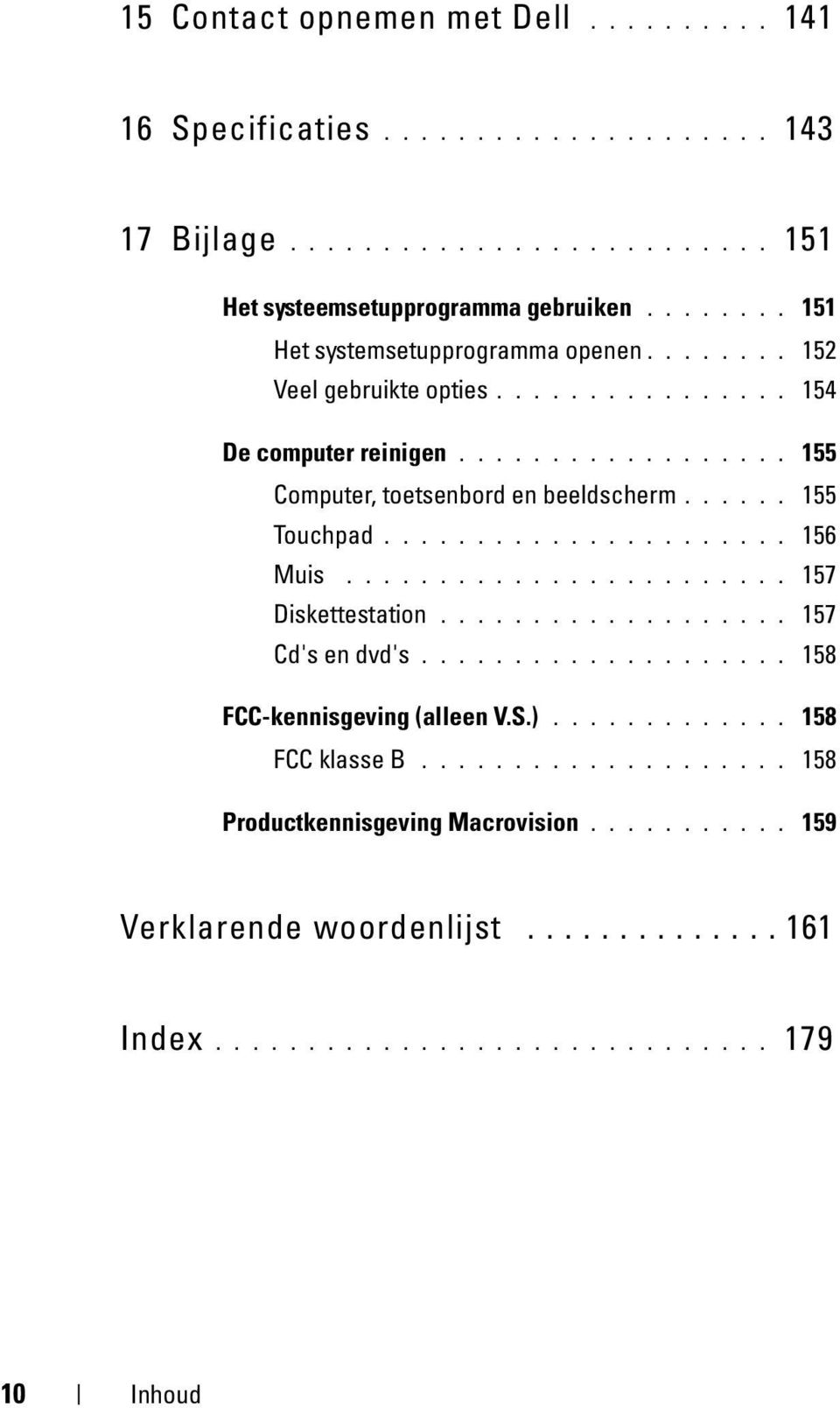 ..... 155 Touchpad...................... 156 Muis........................ 157 Diskettestation................... 157 Cd's en dvd's.................... 158 FCC-kennisgeving (alleen V.