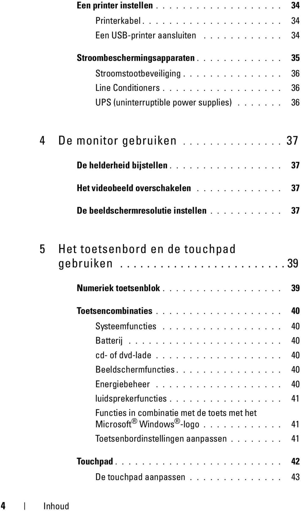 ................ 37 Het videobeeld overschakelen............. 37 De beeldschermresolutie instellen........... 37 5 Het toetsenbord en de touchpad gebruiken......................... 39 Numeriek toetsenblok.