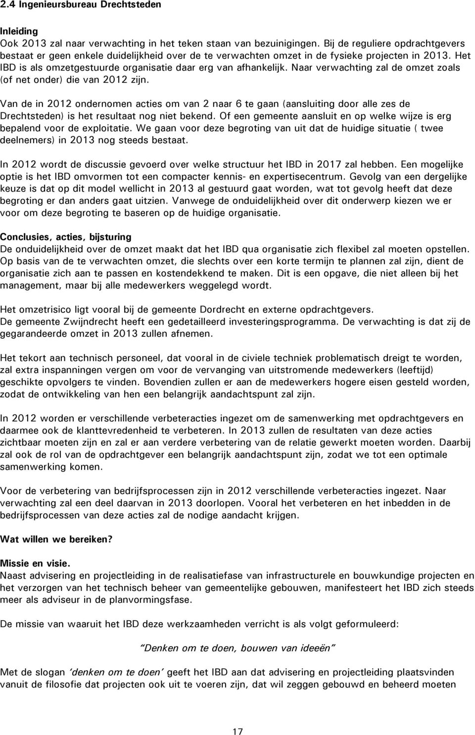 Naar verwachting zal de omzet zoals (of net onder) die van 2012 zijn.