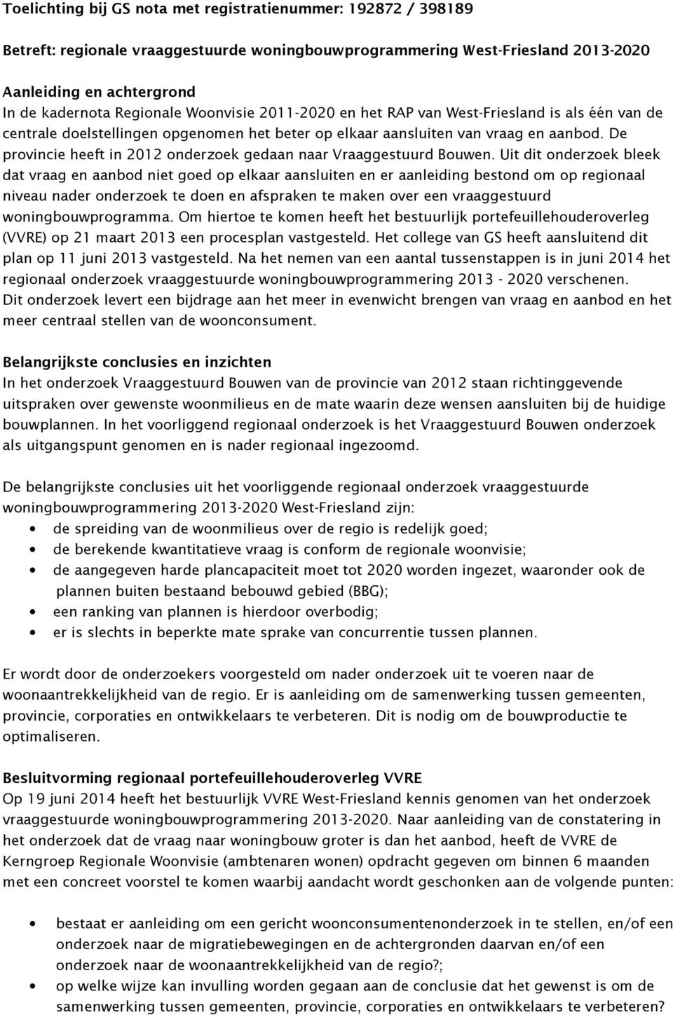 De provincie heeft in 2012 onderzoek gedaan naar Vraaggestuurd Bouwen.