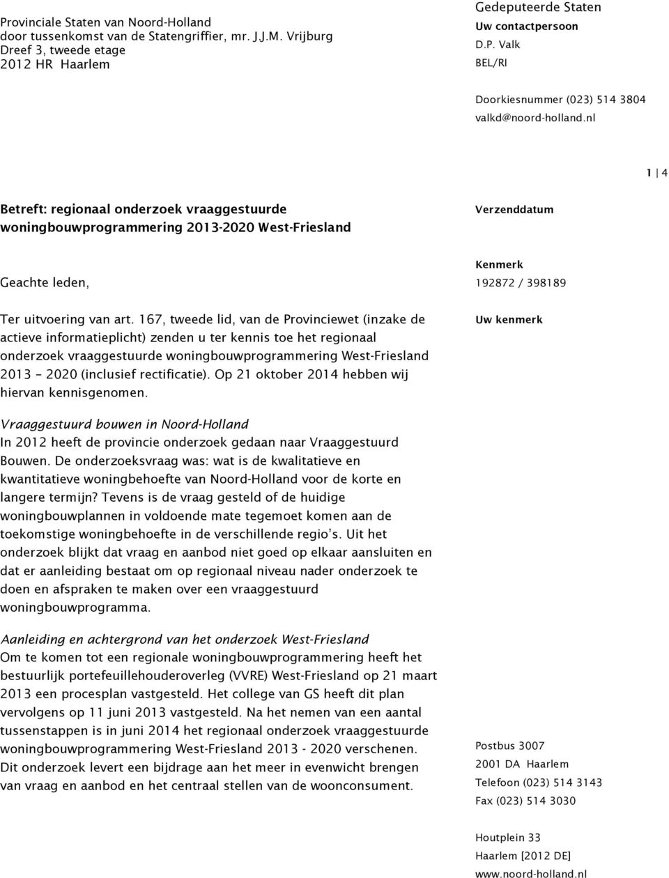 167, tweede lid, van de Provinciewet (inzake de actieve informatieplicht) zenden u ter kennis toe het regionaal onderzoek vraaggestuurde woningbouwprogrammering West-Friesland 2013 2020 (inclusief