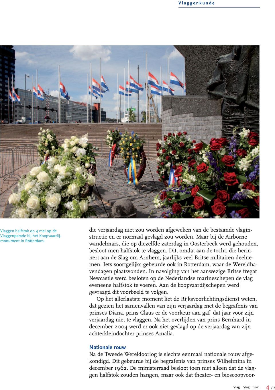 Dit, omdat aan de tocht, die herinnert aan de Slag om Arnhem, jaarlijks veel Britse militairen deelnemen. Iets soortgelijks gebeurde ook in Rotterdam, waar de Wereldhavendagen plaatsvonden.