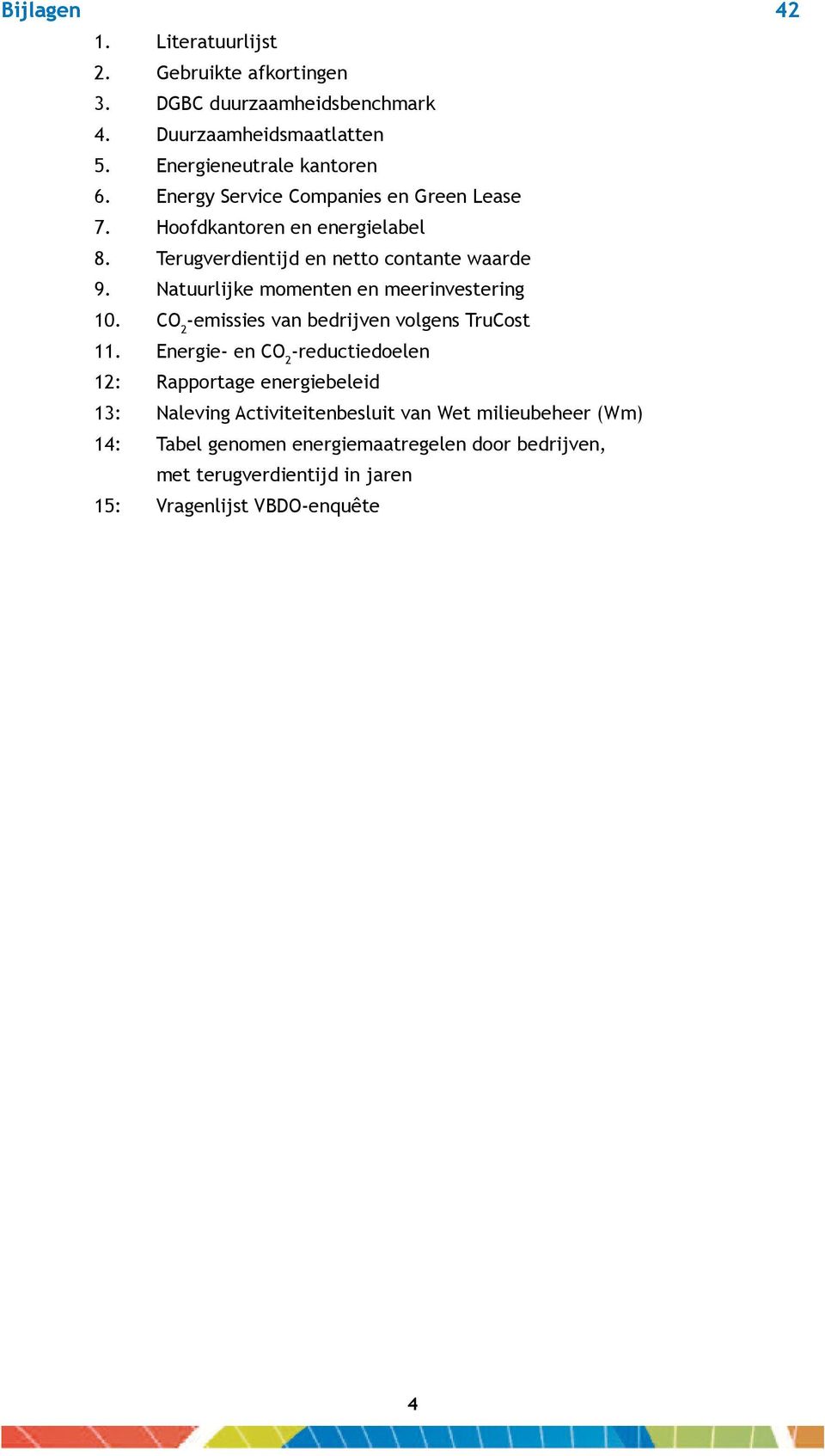 Natuurlijke momenten en meerinvestering 10. CO 2 -emissies van bedrijven volgens TruCost 11.