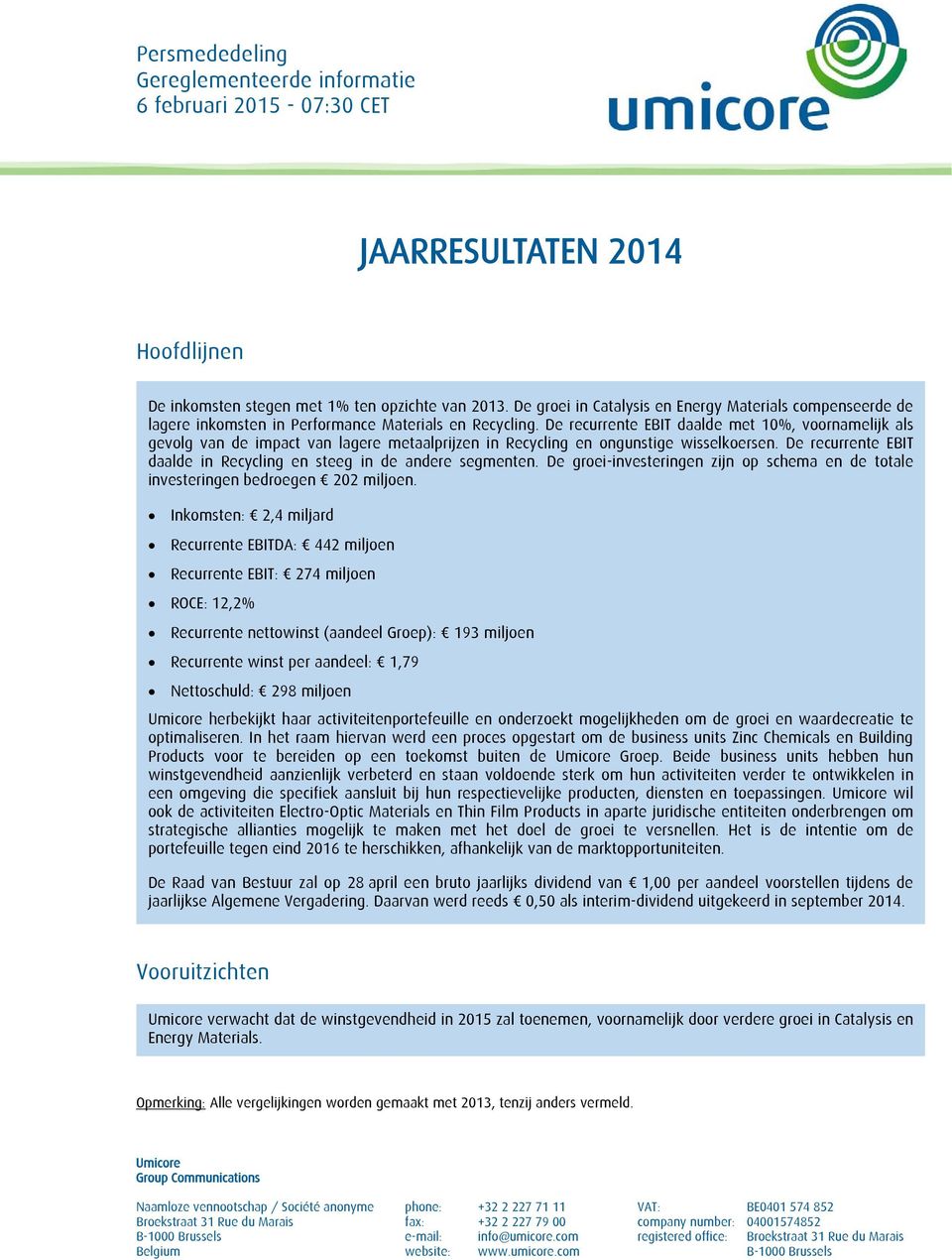 De recurrente EBIT daalde met 10%, voornamelijk als gevolg van de impact van lagere metaalprijzen in Recycling en ongunstige wisselkoersen.