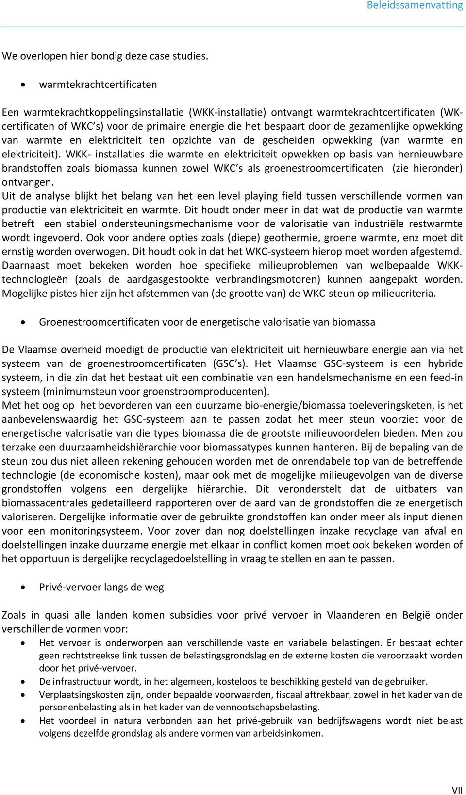 gezamenlijke opwekking van warmte en elektriciteit ten opzichte van de gescheiden opwekking (van warmte en elektriciteit).