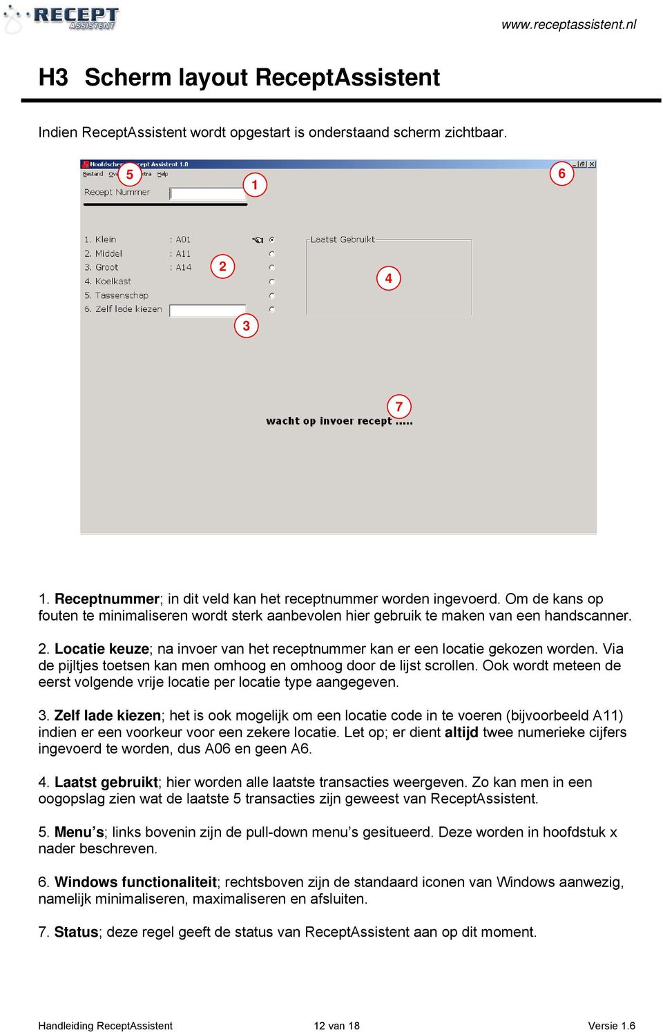 Via de pijltjes toetsen kan men omhoog en omhoog door de lijst scrollen. Ook wordt meteen de eerst volgende vrije locatie per locatie type aangegeven. 3.