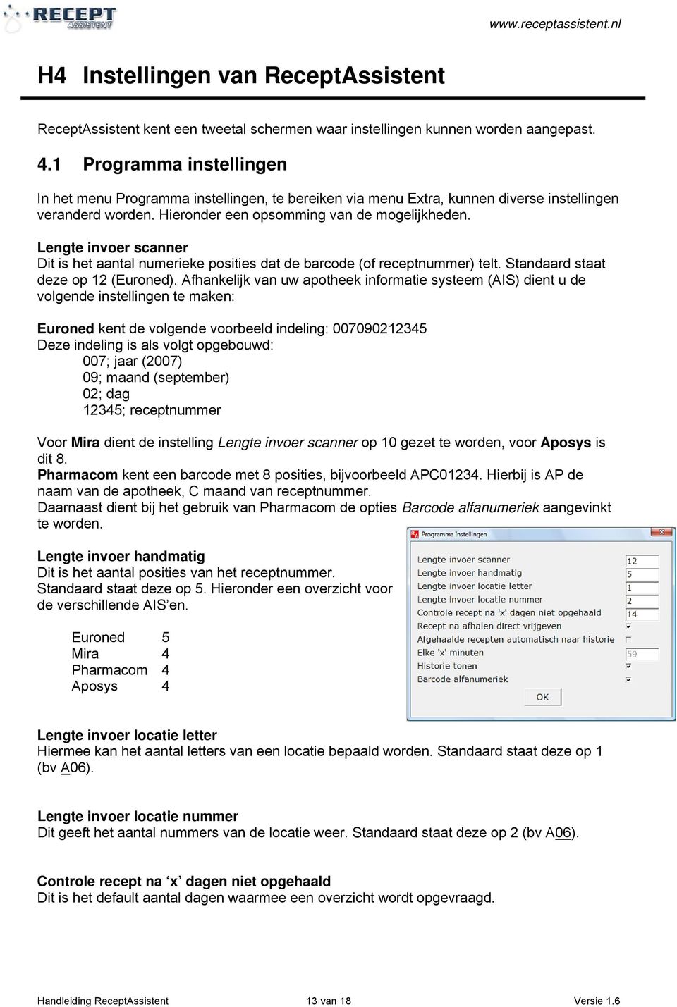 Lengte invoer scanner Dit is het aantal numerieke posities dat de barcode (of receptnummer) telt. Standaard staat deze op 12 (Euroned).