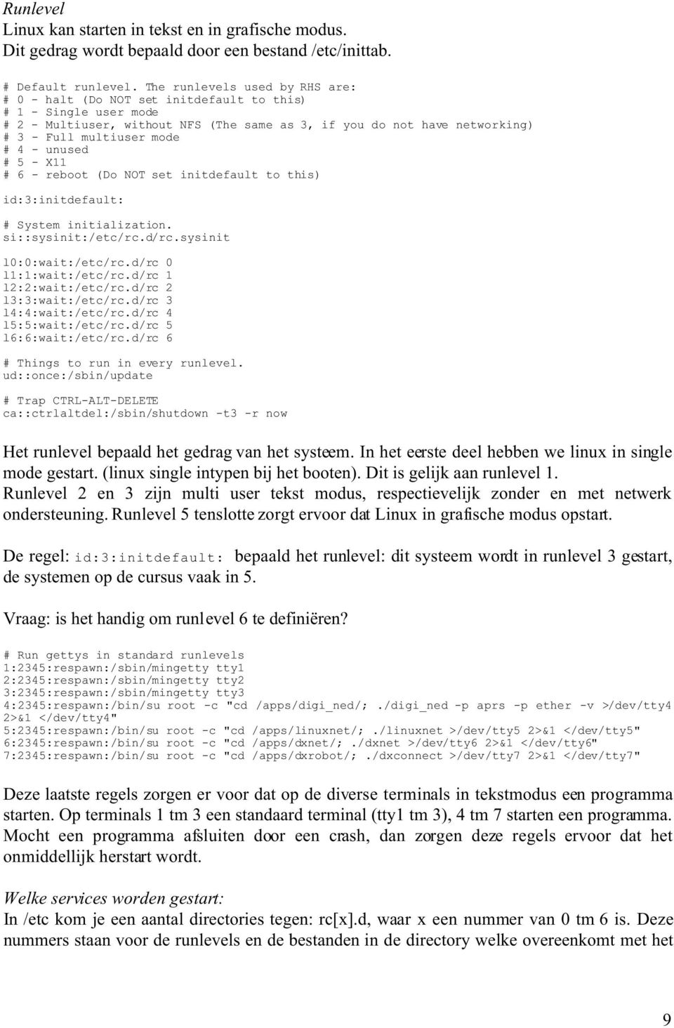 unused 5 - X11 6 - reboot (Do NOT set initdefault to this) id:3:initdefault: System initialization. si::sysinit:/etc/rc.d/rc.sysinit l0:0:wait:/etc/rc.d/rc 0 l1:1:wait:/etc/rc.