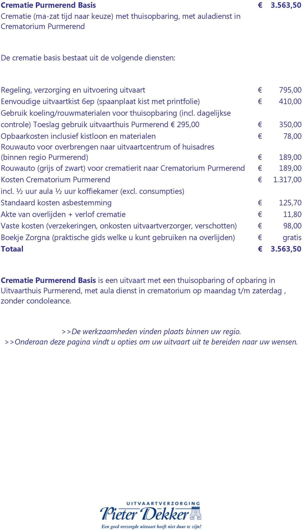 795,00 Gebruik koeling/rouwmaterialen voor thuisopbaring (incl.