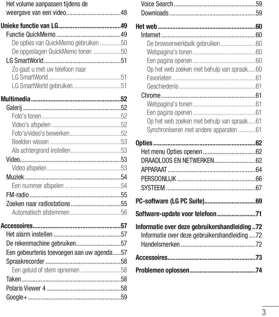 ..53 Als achtergrond instellen...53 Video...53 Video afspelen...53 Muziek...54 Een nummer afspelen...54 FM-radio...55 Zoeken naar radiostations...55 Automatisch afstemmen...56 Accessoires.