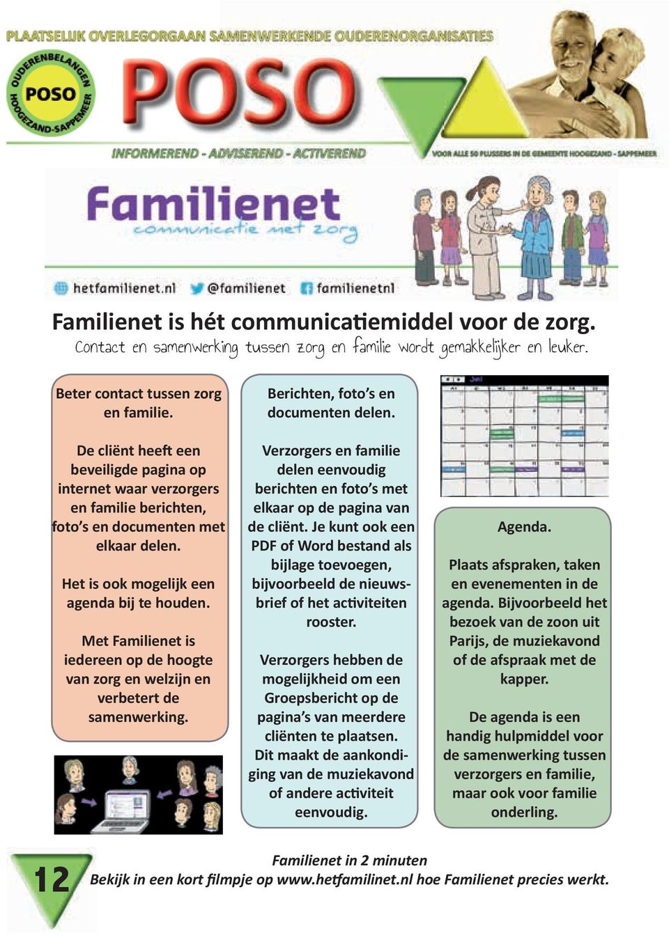 Met Familienet is iedereen op de hoogte van zorg en welzijn en verbetert de samenwerking. Berichten, foto s en documenten delen.