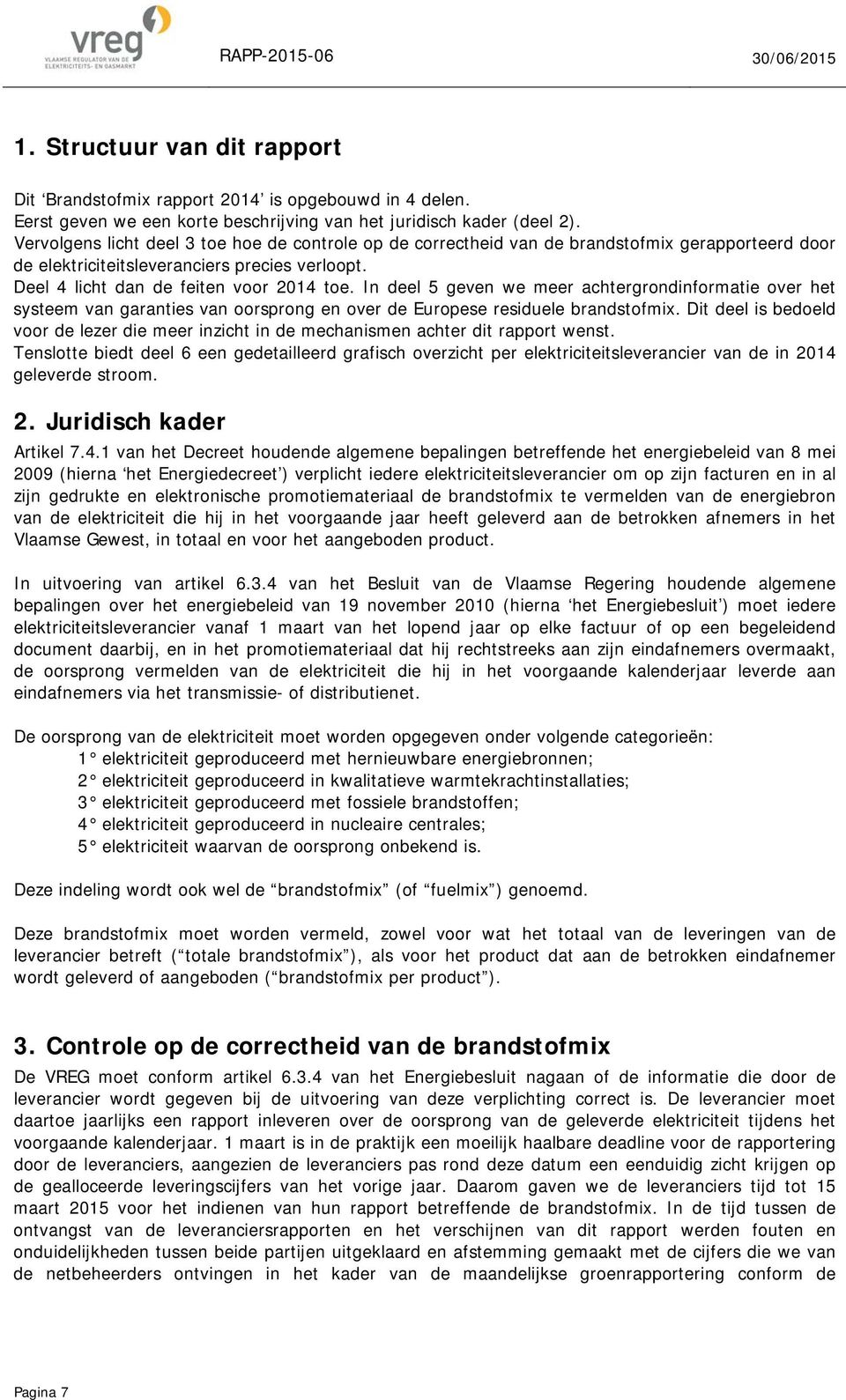 In deel 5 geven we meer achtergrondinformatie over het systeem van garanties van oorsprong en over de Europese residuele brandstofmix.