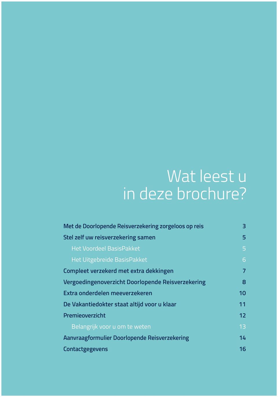 Het Uitgebreide BasisPakket 6 Compleet verzekerd met extra dekkingen 7 Vergoedingenoverzicht Doorlopende