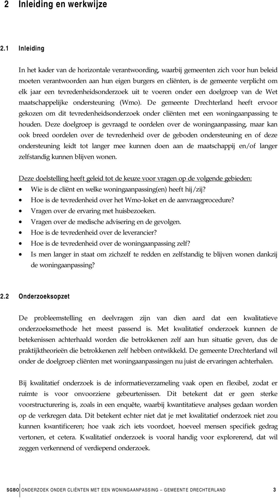 tevredenheidsonderzoek uit te voeren onder een doelgroep van de Wet maatschappelijke ondersteuning (Wmo).