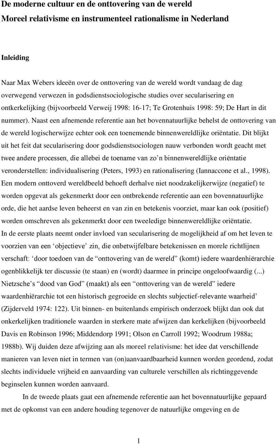 Naast een afnemende referentie aan het bovennatuurlijke behelst de onttovering van de wereld logischerwijze echter ook een toenemende binnenwereldlijke oriëntatie.