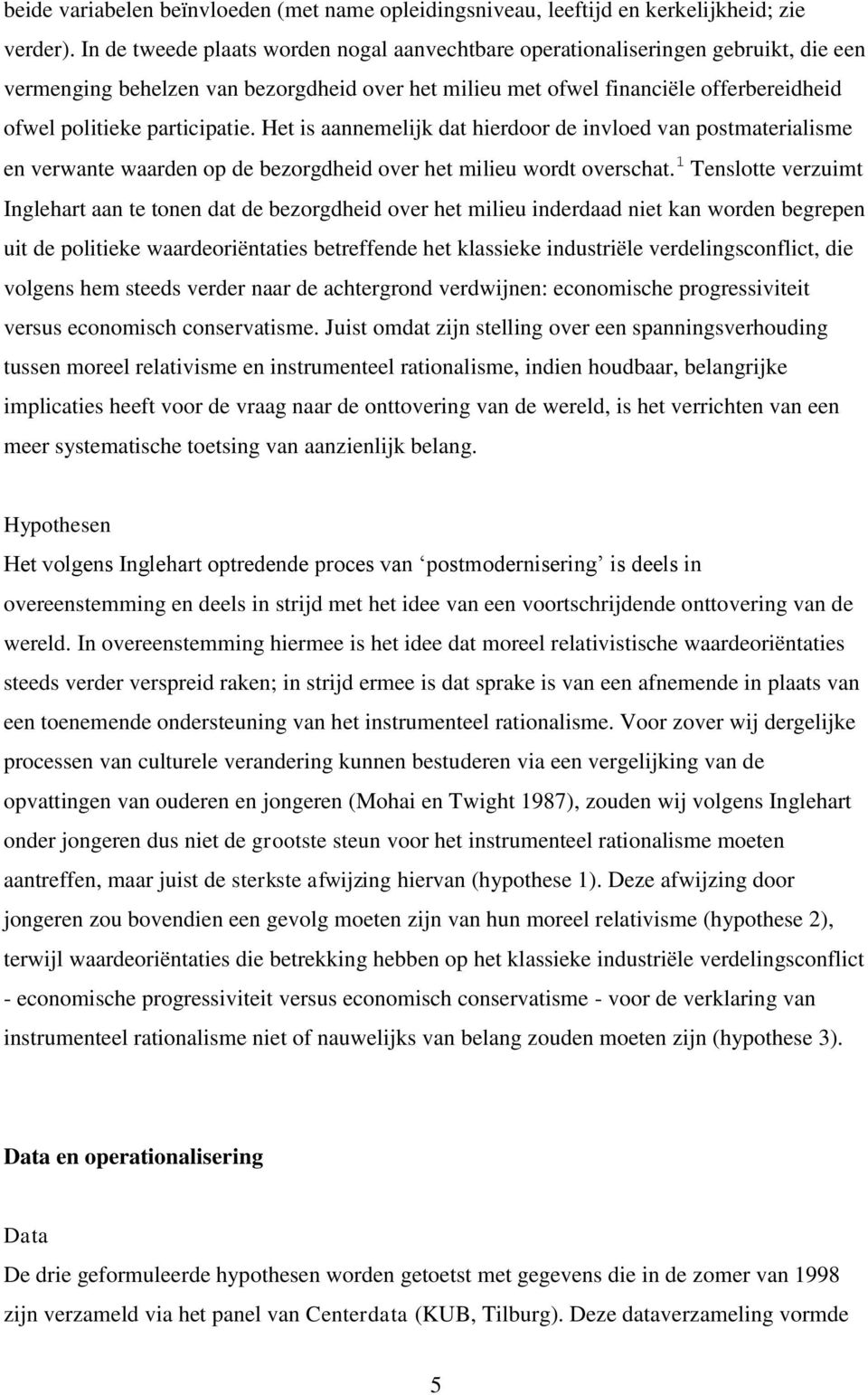 participatie. Het is aannemelijk dat hierdoor de invloed van postmaterialisme en verwante waarden op de bezorgdheid over het milieu wordt overschat.