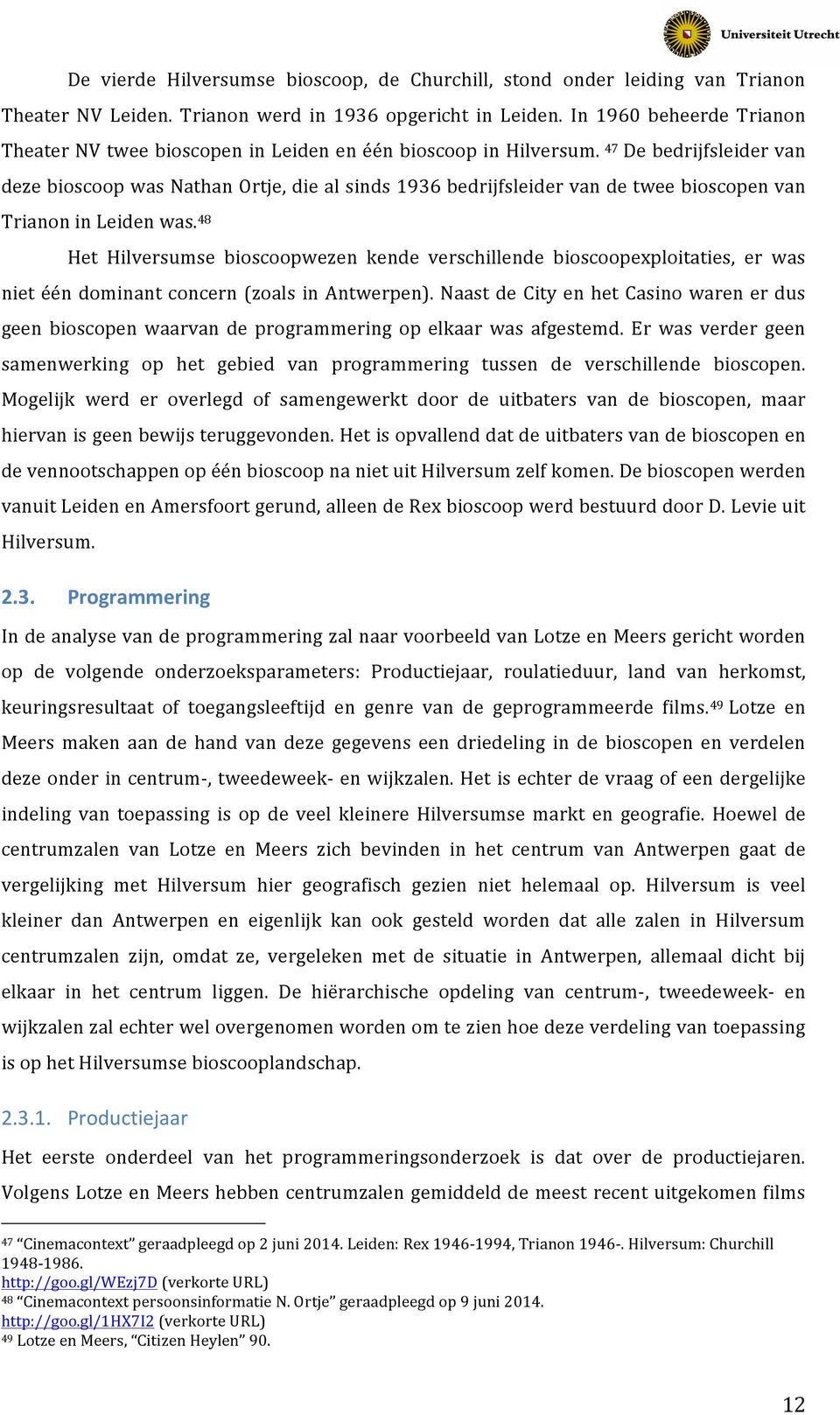 47 De bedrijfsleider van deze bioscoop was Nathan Ortje, die al sinds 936 bedrijfsleider van de twee bioscopen van Trianon in Leiden was.