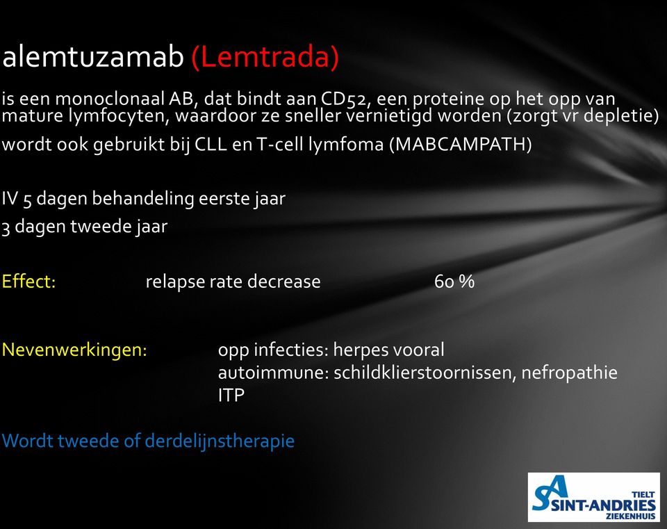 (MABCAMPATH) IV 5 dagen behandeling eerste jaar 3 dagen tweede jaar Effect: relapse rate decrease 60 %