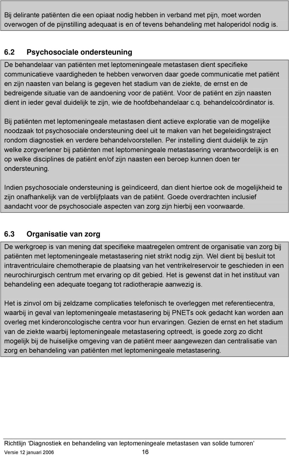 naasten van belang is gegeven het stadium van de ziekte, de ernst en de bedreigende situatie van de aandoening voor de patiënt.