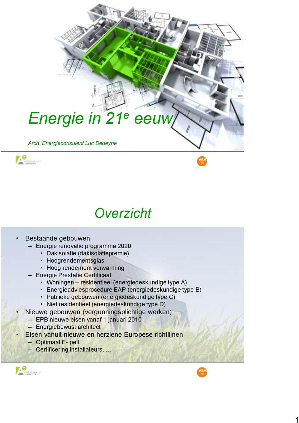verwarming Energie Prestatie Certificaat Woningen residentieel (energiedeskundige type A) Energieadviesprocedure EAP (energiedeskundige type B) Publieke