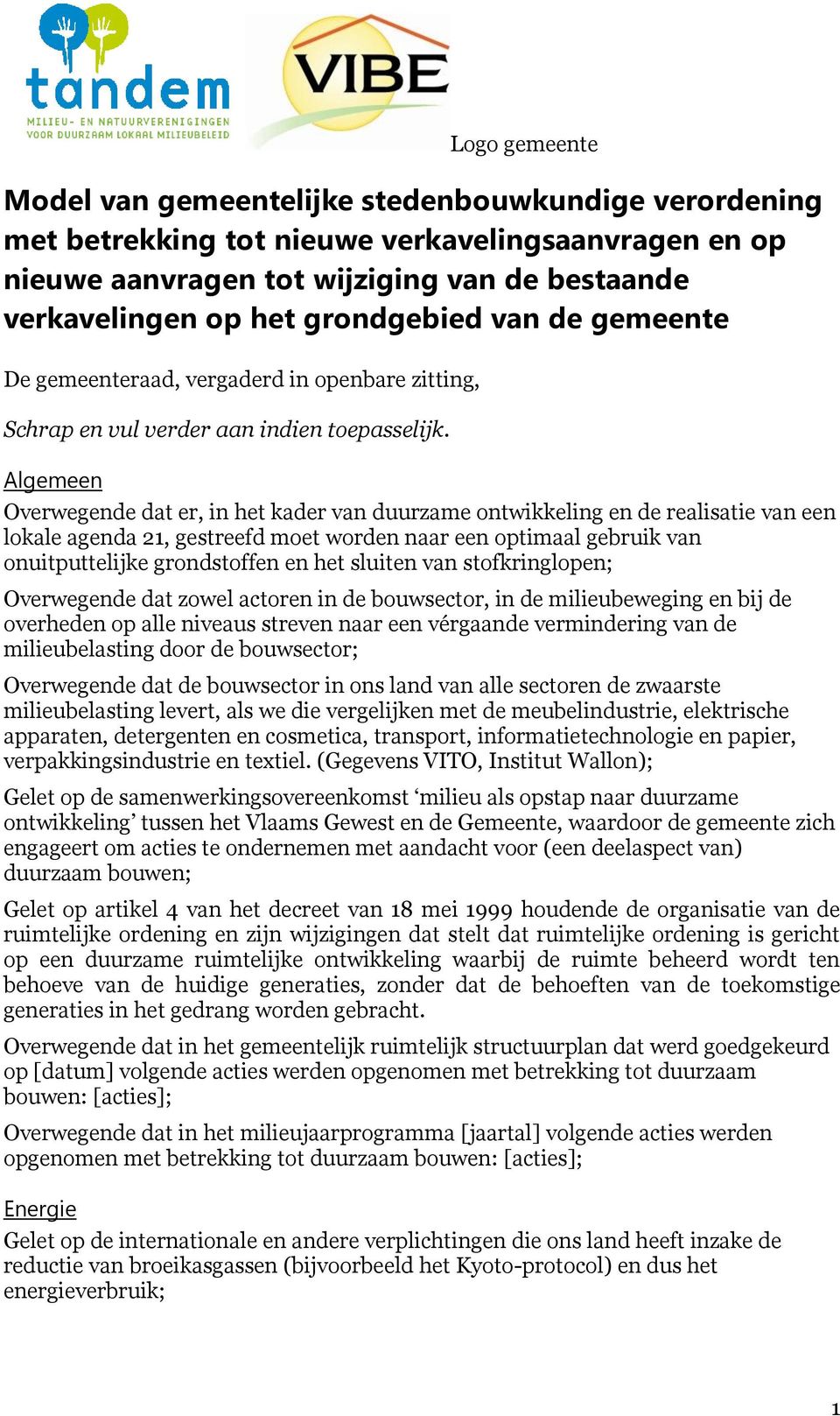 Algemeen Overwegende dat er, in het kader van duurzame ontwikkeling en de realisatie van een lokale agenda 21, gestreefd moet worden naar een optimaal gebruik van onuitputtelijke grondstoffen en het