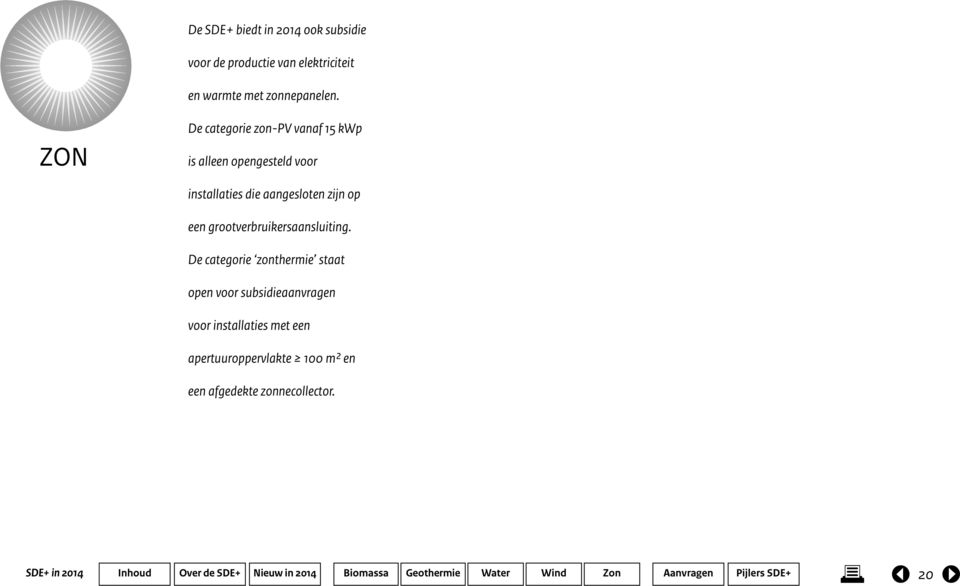 ZON De categorie zon-pv vanaf 15 kwp is alleen opengesteld voor installaties die aangesloten