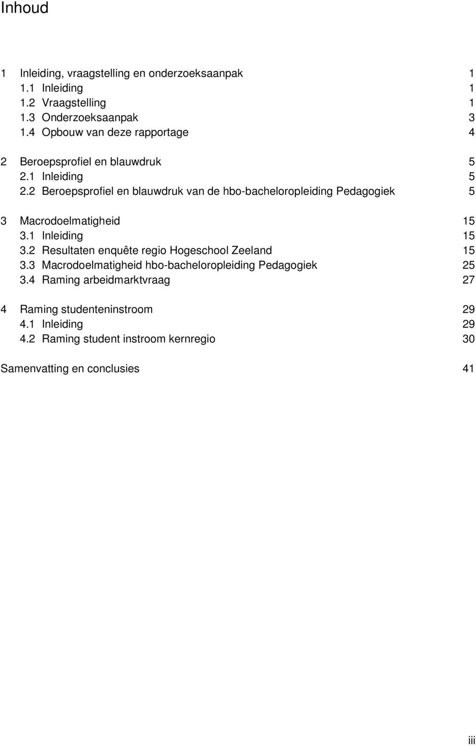 2 Beroepsprofiel en blauwdruk van de hbo-bacheloropleiding Pedagogiek 5 3 Macrodoelmatigheid 15 3.1 Inleiding 15 3.