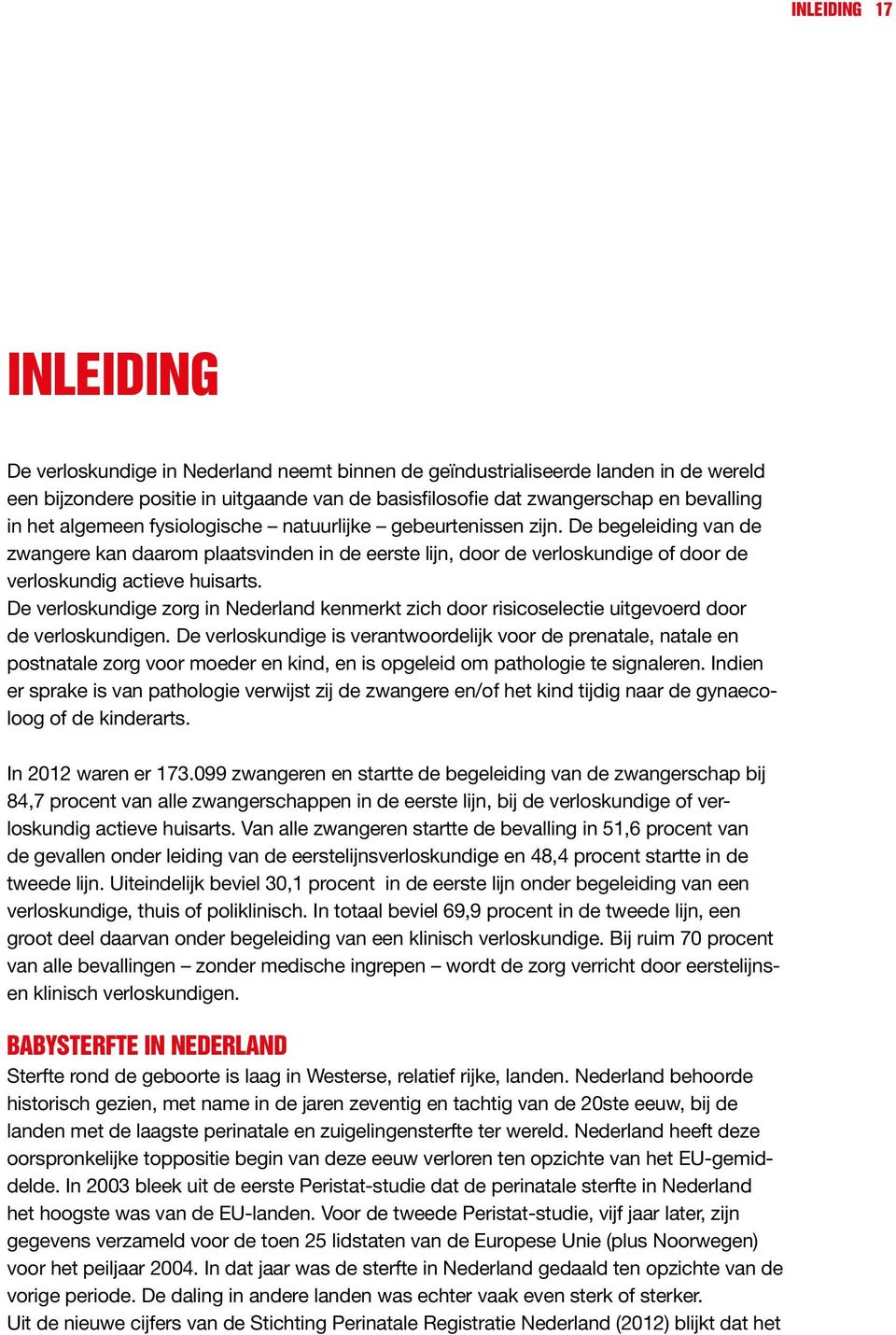 De verloskundige zorg in Nederland kenmerkt zich door risicoselectie uitgevoerd door de verloskundigen.