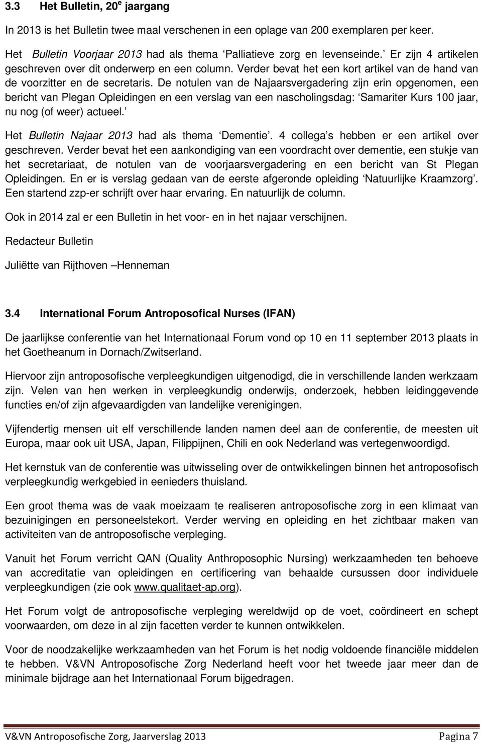 De notulen van de Najaarsvergadering zijn erin opgenomen, een bericht van Plegan Opleidingen en een verslag van een nascholingsdag: Samariter Kurs 100 jaar, nu nog (of weer) actueel.