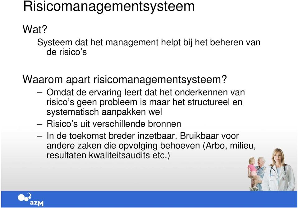 Omdat de ervaring leert dat het onderkennen van risico s geen probleem is maar het structureel en