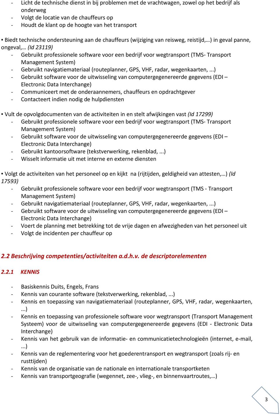 indien nodig de hulpdiensten Vult de opvolgdocumenten van de activiteiten in en stelt afwijkingen vast (Id 17299) - Gebruikt kantoorsoftware (tekstverwerking, rekenblad,.