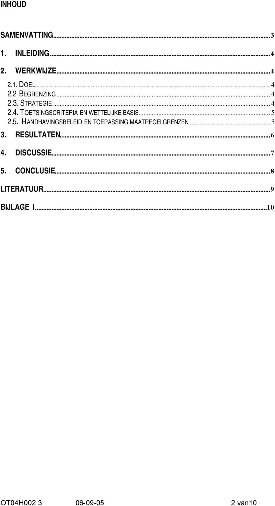 .. 5 2.5. HANDHAVINGSBELEID EN TOEPASSING MAATREGELGRENZEN... 5 3. RESULTATEN...6 4.