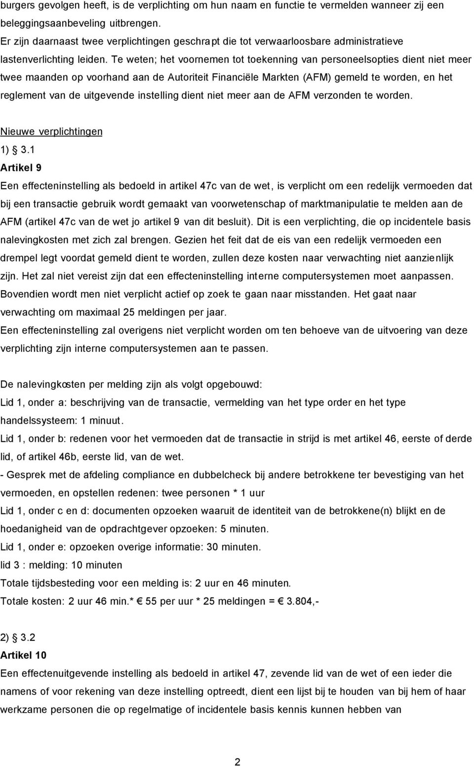 Te weten; het voornemen tot toekenning van personeelsopties dient niet meer twee maanden op voorhand aan de Autoriteit Financiële Markten (AFM) gemeld te worden, en het reglement van de uitgevende