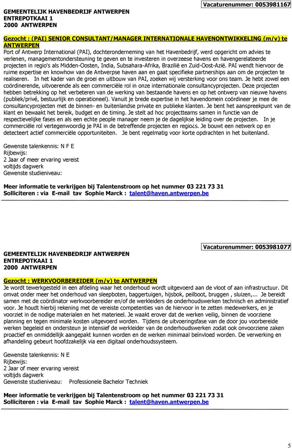 projecten in regio's als Midden-Oosten, India, Subsahara-Afrika, Brazilië en Zuid-Oost-Azië.