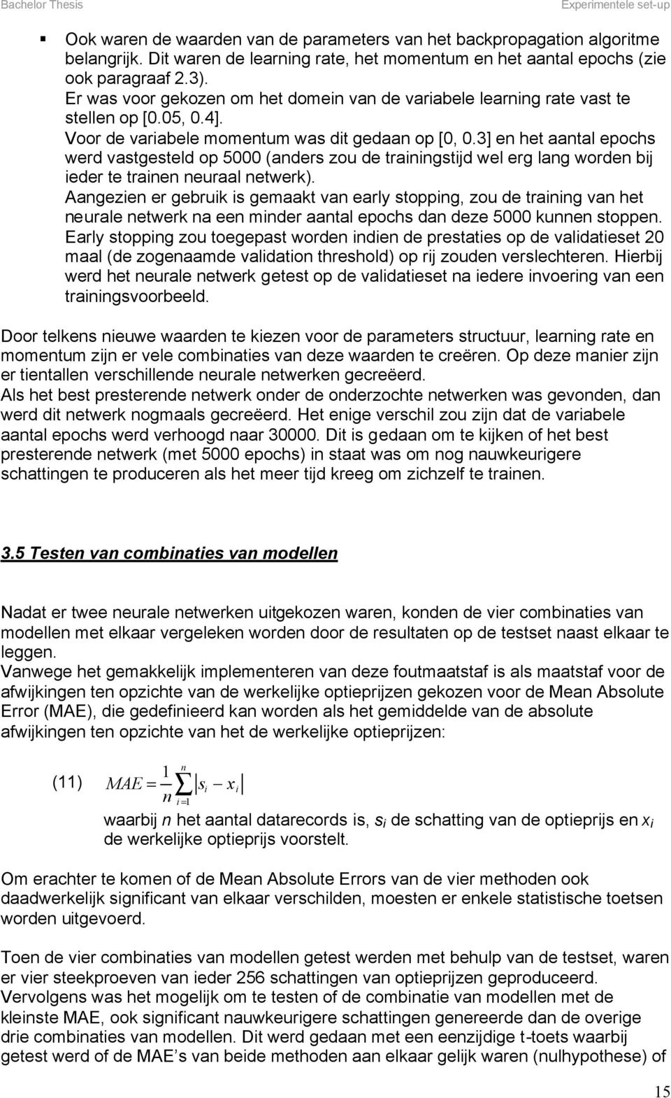 3] en het aantal epochs werd vastgesteld op 5000 (anders zou de trainingstijd wel erg lang worden bij ieder te trainen neuraal netwerk).