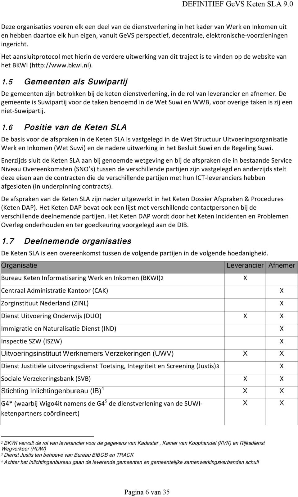 5 Gemeenten als Suwipartij De gemeenten zijn betrokken bij de keten dienstverlening, in de rol van leverancier en afnemer.