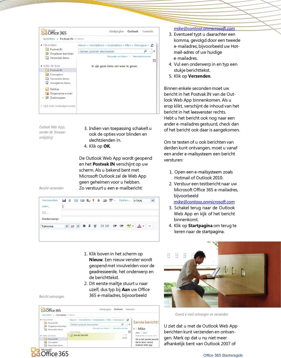 De Outlook Web App wordt geopend en het Postvak IN verschijnt op uw scherm. Als u bekend bent met Microsoft Outlook zal de Web App geen geheimen voor u hebben.