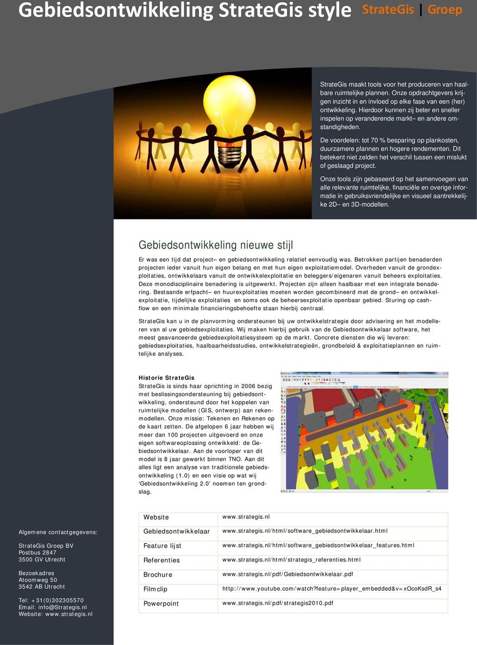 De voordelen: tot 70 % besparing op plankosten, duurzamere plannen en hogere rendementen. Dit betekent niet zelden het verschil tussen een mislukt of geslaagd project.