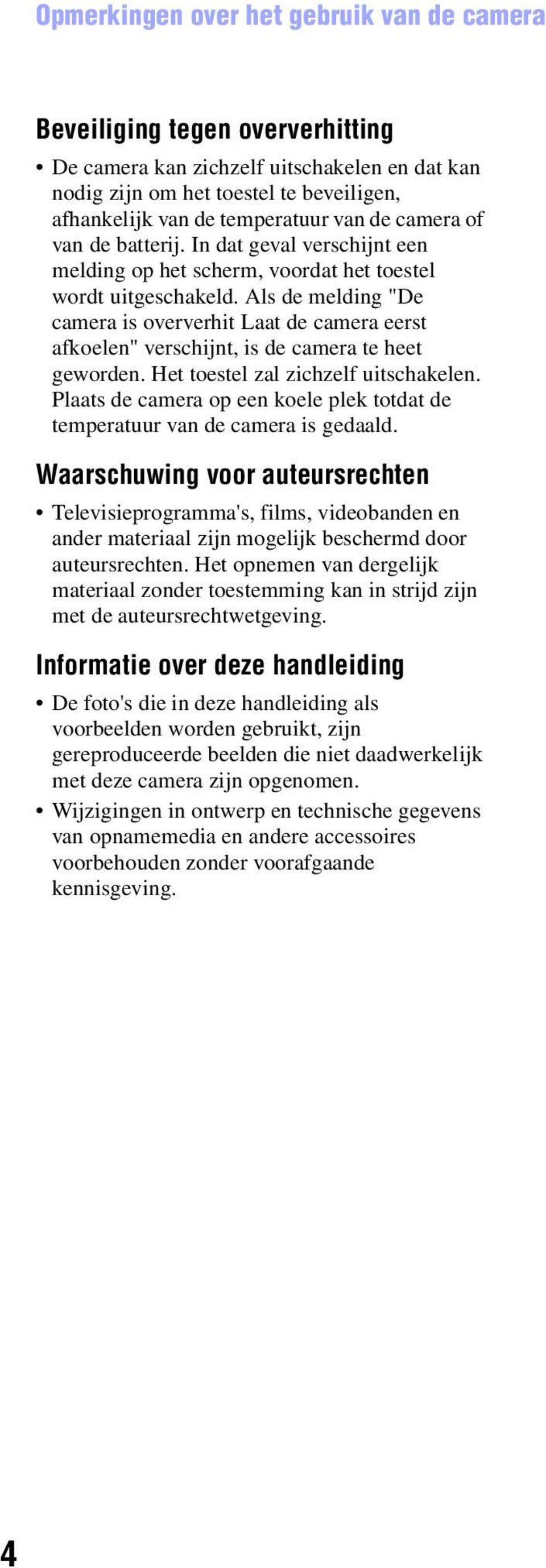 Als de melding "De camera is oververhit Laat de camera eerst afkoelen" verschijnt, is de camera te heet geworden. Het toestel zal zichzelf uitschakelen.