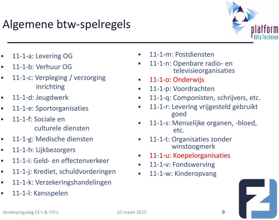 Kansspelen 11-1-m: Postdiensten 11-1-n: Openbare radio- en televisieorganisaties 11-1-o: Onderwijs 11-1-p: Voordrachten 11-1-q: Componisten, schrijvers, etc.