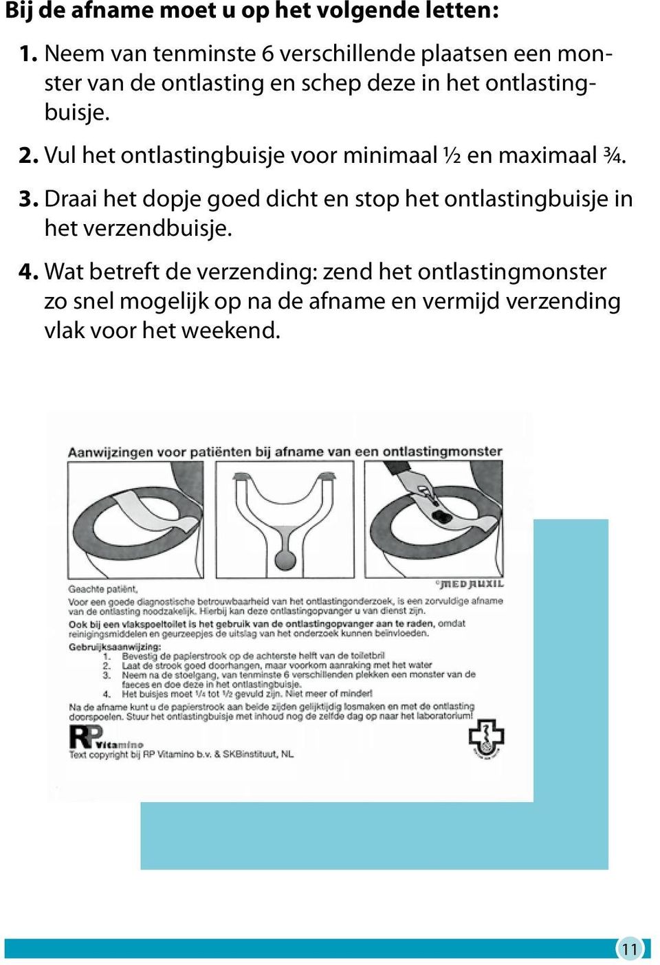 ontlastingbuisje. 2. Vul het ontlastingbuisje voor minimaal ½ en maximaal ¾. 3.